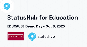 Incident Communication in Higher Education: How StatusHub helps to Reduce Confusion, Tickets, and Downtime